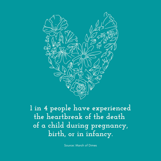 1 in 4 people have experienced the heartbreak of death of a child during pregnancy, birth, or in infancy. -March of Dimes